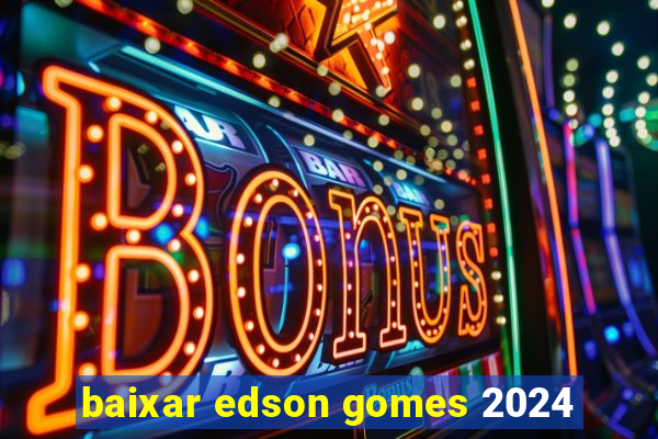 baixar edson gomes 2024